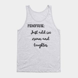 Menopause: Just Add Ice Cream and Laughter Tank Top